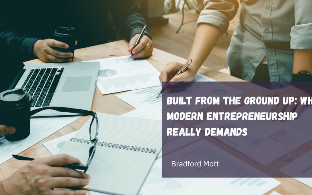 Built From the Ground Up: What Modern Entrepreneurship Really Demands