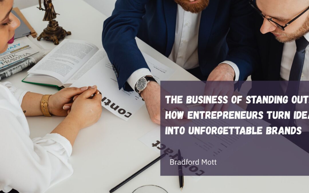 The Business of Standing Out: How Entrepreneurs Turn Ideas Into Unforgettable Brands