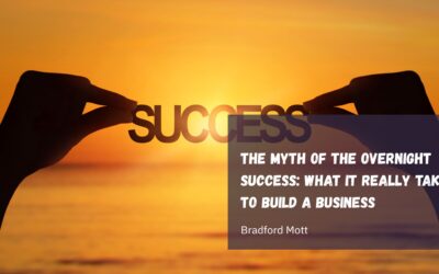 The Myth of the Overnight Success: What It Really Takes to Build a Business